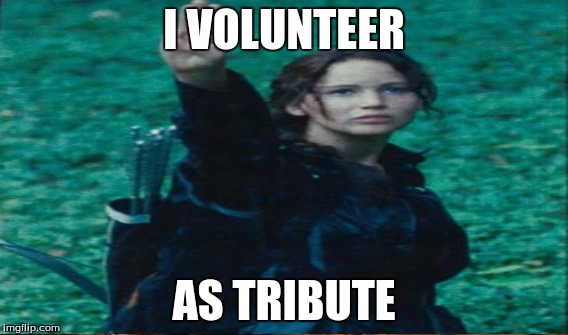 I VOLUNTEER AS TRIBUTE | made w/ Imgflip meme maker