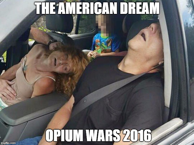 Opium wars 2016 | THE AMERICAN DREAM; OPIUM WARS 2016 | image tagged in theamericandream | made w/ Imgflip meme maker