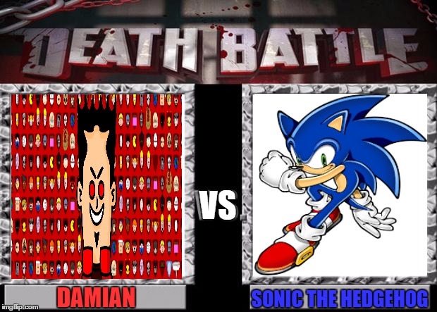 death battle | VS; DAMIAN; SONIC THE HEDGEHOG | image tagged in death battle,sonic the hedgehog,sonic boom,sonic x,games,sonic fanbase reaction | made w/ Imgflip meme maker