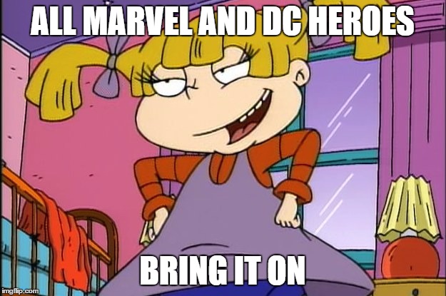 Worst Villain Ever | ALL MARVEL AND DC HEROES; BRING IT ON | image tagged in villain,animated,rugrats | made w/ Imgflip meme maker