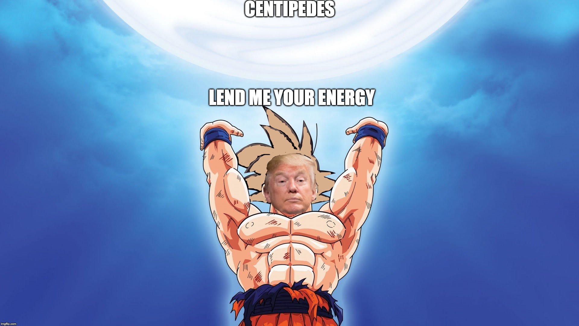 CENTIPEDES; LEND ME YOUR ENERGY | image tagged in The_Donald | made w/ Imgflip meme maker