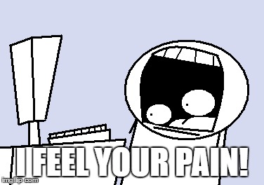 I FEEL YOUR PAIN! | made w/ Imgflip meme maker
