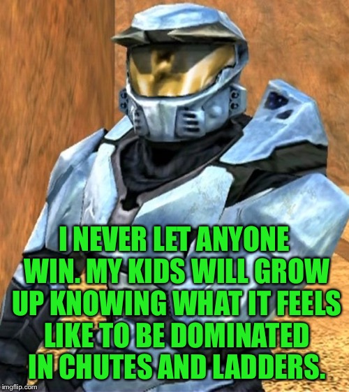 Church RvB Season 1 | I NEVER LET ANYONE WIN. MY KIDS WILL GROW UP KNOWING WHAT IT FEELS LIKE TO BE DOMINATED IN CHUTES AND LADDERS. | image tagged in church rvb season 1 | made w/ Imgflip meme maker
