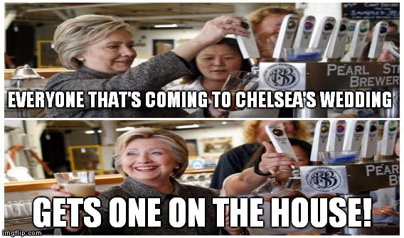 EVERYONE THAT'S COMING TO CHELSEA'S WEDDING GETS ONE ON THE HOUSE! | made w/ Imgflip meme maker