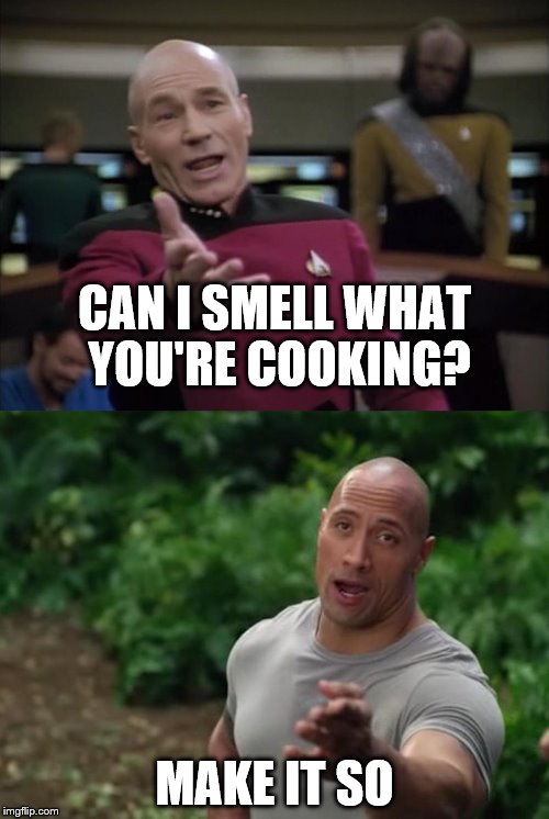love | CAN I SMELL WHAT YOU'RE COOKING? MAKE IT SO | image tagged in love | made w/ Imgflip meme maker