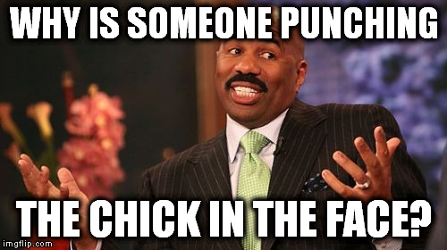 Steve Harvey Meme | WHY IS SOMEONE PUNCHING THE CHICK IN THE FACE? | image tagged in memes,steve harvey | made w/ Imgflip meme maker