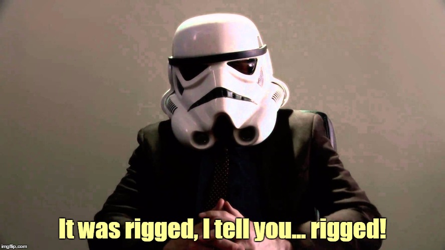 It was rigged, I tell you... rigged! | made w/ Imgflip meme maker