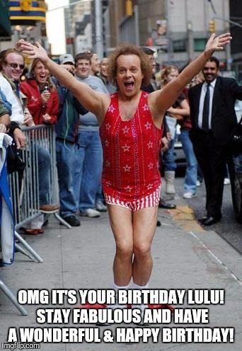 Richard Simmons | OMG IT'S YOUR BIRTHDAY LULU! STAY FABULOUS AND HAVE A WONDERFUL & HAPPY BIRTHDAY! | image tagged in richard simmons | made w/ Imgflip meme maker