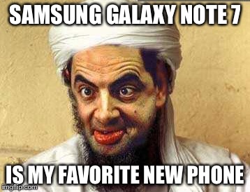 Crazy Osama | SAMSUNG GALAXY NOTE 7; IS MY FAVORITE NEW PHONE | image tagged in crazy osama | made w/ Imgflip meme maker