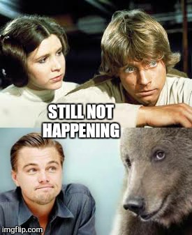 One of these things is not like the other...?    | STILL NOT HAPPENING | image tagged in memes,first world problems,funny,starwars,leonardo dicaprio cheers | made w/ Imgflip meme maker