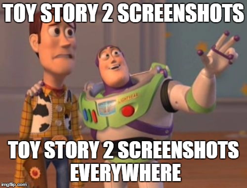 Guess what's on TV? :) | TOY STORY 2 SCREENSHOTS; TOY STORY 2 SCREENSHOTS EVERYWHERE | image tagged in memes,x x everywhere,toy story 2 | made w/ Imgflip meme maker