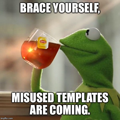 But That's None Of My Business Meme | BRACE YOURSELF, MISUSED TEMPLATES ARE COMING. | image tagged in memes,but thats none of my business,kermit the frog | made w/ Imgflip meme maker