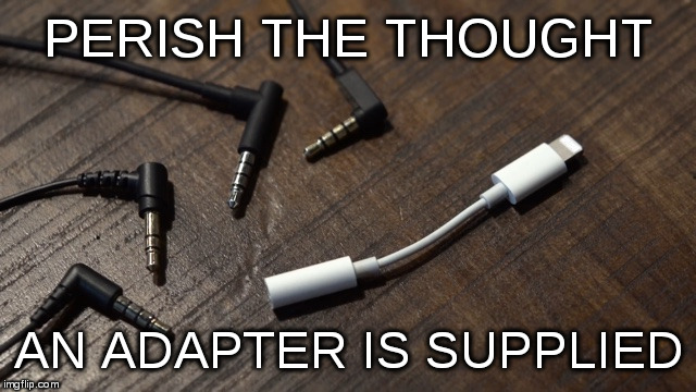 Lightning Jack included... or buy for $10 | PERISH THE THOUGHT; AN ADAPTER IS SUPPLIED | image tagged in adapter,apple,iphone7,iphone 7,lightning jack | made w/ Imgflip meme maker
