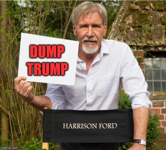 TRUMP; DUMP | image tagged in harrison ford,harrison,dump trump,nevertrump,vote,ford | made w/ Imgflip meme maker