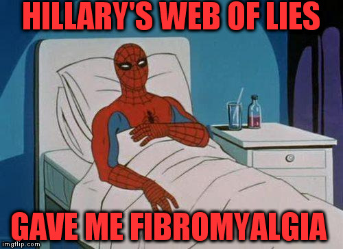 I can only fight crime on the good days now. | HILLARY'S WEB OF LIES; GAVE ME FIBROMYALGIA | image tagged in memes,spiderman hospital,spiderman | made w/ Imgflip meme maker