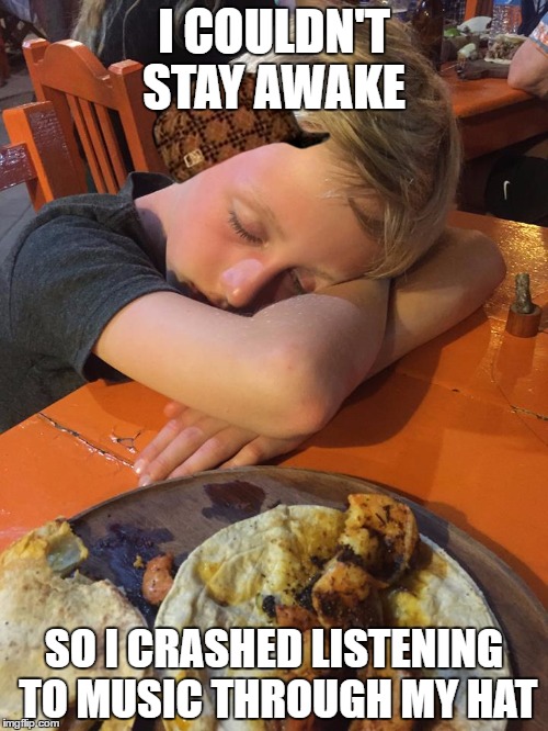 I COULDN'T STAY AWAKE; SO I CRASHED LISTENING TO MUSIC THROUGH MY HAT | image tagged in scumbag | made w/ Imgflip meme maker