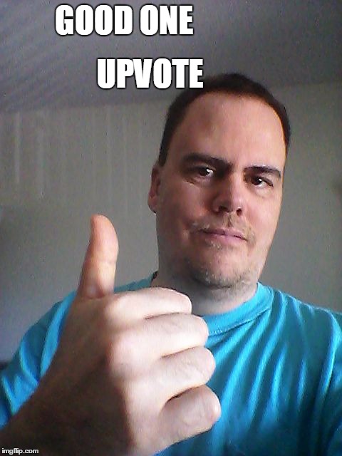 Thumbs up | GOOD ONE UPVOTE | image tagged in thumbs up | made w/ Imgflip meme maker