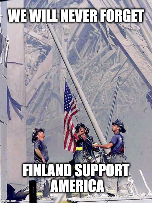 We will never forget | WE WILL NEVER FORGET; FINLAND SUPPORT AMERICA | image tagged in wewillneverforget,9/11,finland | made w/ Imgflip meme maker