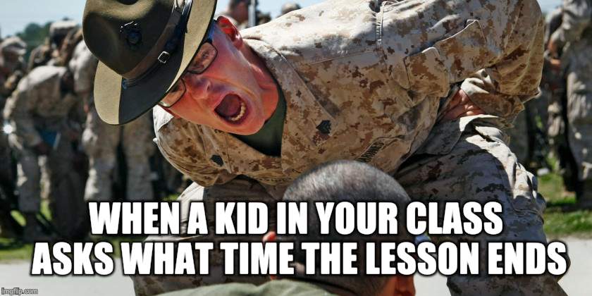 WHEN A KID IN YOUR CLASS ASKS WHAT TIME THE LESSON ENDS | image tagged in yolo,teacher,students,school | made w/ Imgflip meme maker