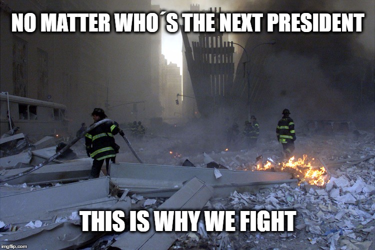 We should unite | NO MATTER WHO´S THE NEXT PRESIDENT; THIS IS WHY WE FIGHT | image tagged in 11092001,9/11,president 2016 | made w/ Imgflip meme maker