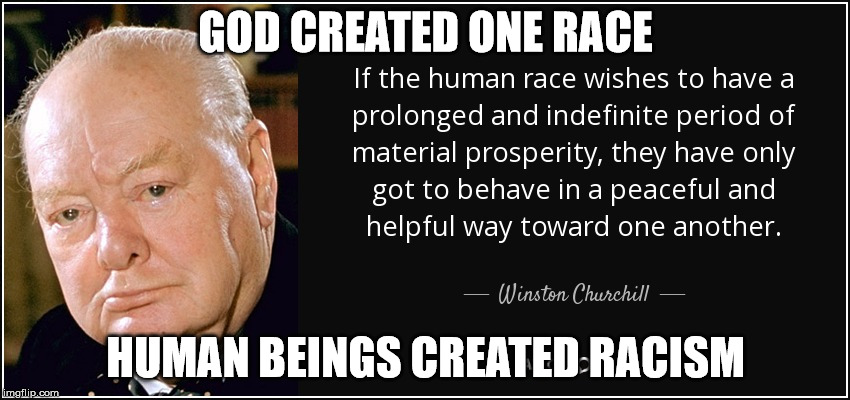 Peace | GOD CREATED ONE RACE; HUMAN BEINGS CREATED RACISM | image tagged in memes,god,race,peace | made w/ Imgflip meme maker