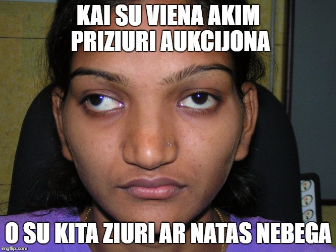 KAI SU VIENA AKIM PRIZIURI AUKCIJONA; O SU KITA ZIURI AR NATAS NEBEGA | made w/ Imgflip meme maker