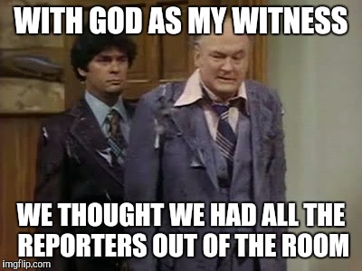 Arthur Carlson | WITH GOD AS MY WITNESS WE THOUGHT WE HAD ALL THE REPORTERS OUT OF THE ROOM | image tagged in arthur carlson | made w/ Imgflip meme maker