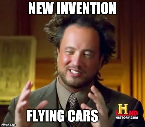 Ancient Aliens Meme | NEW INVENTION FLYING CARS | image tagged in memes,ancient aliens | made w/ Imgflip meme maker