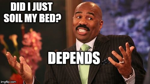 DID I JUST SOIL MY BED? DEPENDS | image tagged in memes,steve harvey | made w/ Imgflip meme maker
