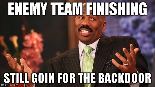 ENEMY TEAM FINISHING; STILL GOIN FOR THE BACKDOOR | image tagged in memes,steve harvey | made w/ Imgflip meme maker
