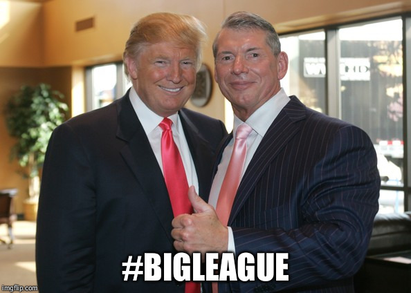 Trump & McMahon: Big League  | #BIGLEAGUE | image tagged in vince mcmahon,donald trump,big league,bigly,wwe | made w/ Imgflip meme maker