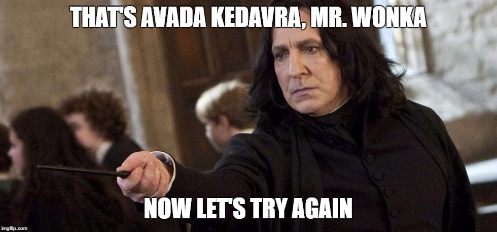 THAT'S AVADA KEDAVRA, MR. WONKA NOW LET'S TRY AGAIN | made w/ Imgflip meme maker