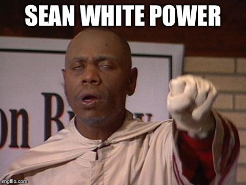 clayton bigsby | SEAN WHITE POWER | image tagged in clayton bigsby | made w/ Imgflip meme maker