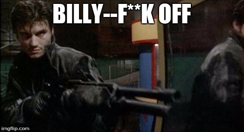 BILLY--F**K OFF | made w/ Imgflip meme maker