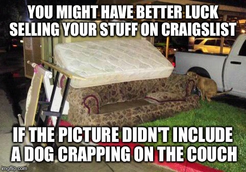 You might be a Redneck if ... [a real Craigslist ad] | YOU MIGHT HAVE BETTER LUCK SELLING YOUR STUFF ON CRAIGSLIST; IF THE PICTURE DIDN'T INCLUDE A DOG CRAPPING ON THE COUCH | image tagged in craigslist,funny memes,latest | made w/ Imgflip meme maker