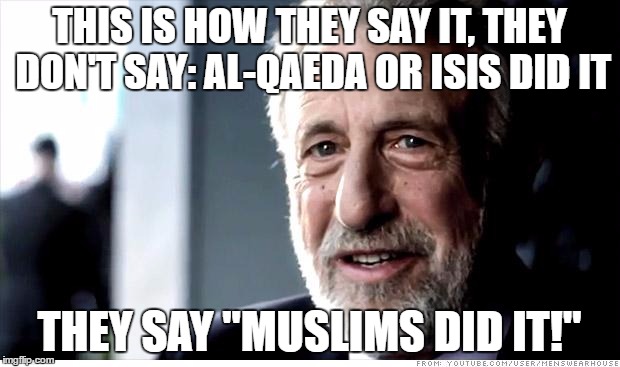 I Guarantee It Meme | THIS IS HOW THEY SAY IT, THEY DON'T SAY: AL-QAEDA OR ISIS DID IT; THEY SAY "MUSLIMS DID IT!" | image tagged in memes,i guarantee it,al qaeda,isis,muslims,911 | made w/ Imgflip meme maker