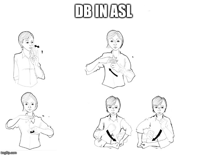 DB IN ASL | made w/ Imgflip meme maker