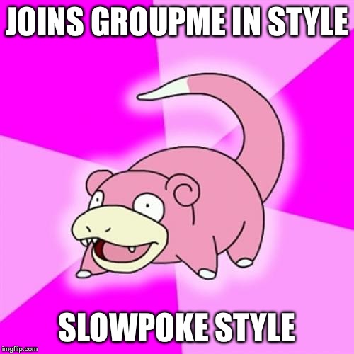 Slowpoke | JOINS GROUPME IN STYLE; SLOWPOKE STYLE | image tagged in memes,slowpoke | made w/ Imgflip meme maker