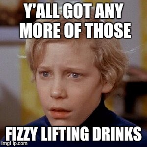 charlie bucket | Y'ALL GOT ANY MORE OF THOSE; FIZZY LIFTING DRINKS | image tagged in charlie bucket | made w/ Imgflip meme maker