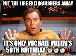 Shatner 50th Birthday greeting | IT'S ONLY MICHAEL MELEM'S 50TH BIRTHDAY 🎂🎂🎂‼️ | image tagged in shatner 50th birthday greeting | made w/ Imgflip meme maker