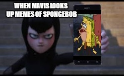 Spongegar on mavis' phone | WHEN MAVIS LOOKS UP MEMES OF SPONGEBOB | image tagged in spongegar meme,hotel translvana | made w/ Imgflip meme maker