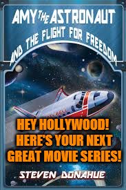AmyAstro Meme | HEY HOLLYWOOD! HERE'S YOUR NEXT GREAT MOVIE SERIES! | image tagged in amy,chillin' astronaut | made w/ Imgflip meme maker