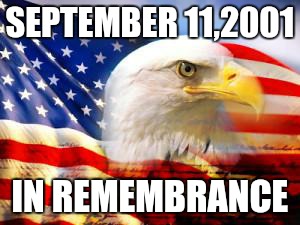American Flag | SEPTEMBER 11,2001; IN REMEMBRANCE | image tagged in american flag | made w/ Imgflip meme maker