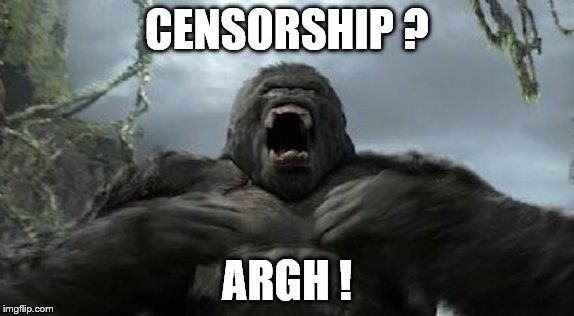 Kong furious | CENSORSHIP ? ARGH ! | image tagged in kong furious | made w/ Imgflip meme maker