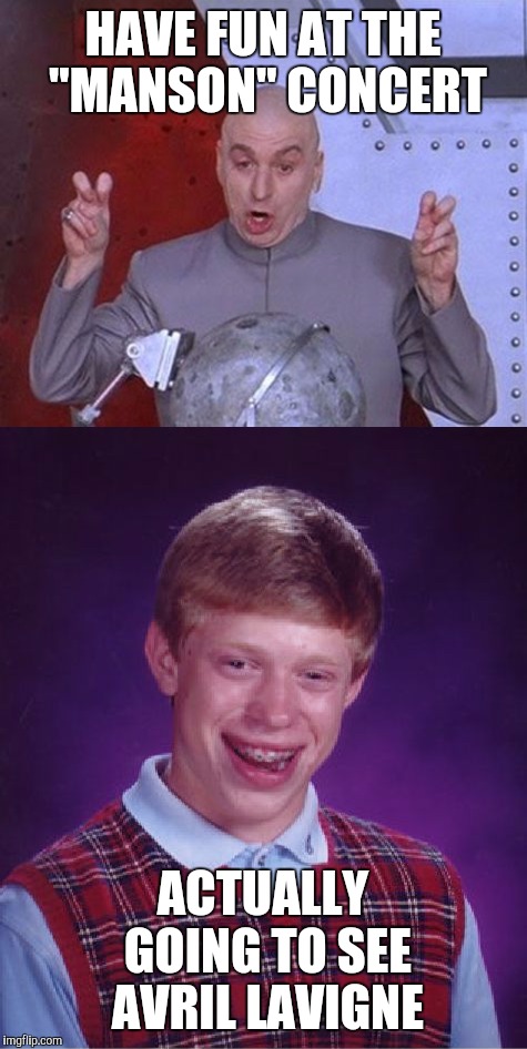 HAVE FUN AT THE "MANSON" CONCERT ACTUALLY GOING TO SEE AVRIL LAVIGNE | made w/ Imgflip meme maker