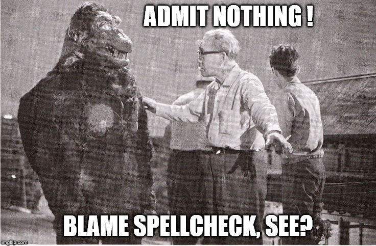 Kong with Director | ADMIT NOTHING ! BLAME SPELLCHECK, SEE? | image tagged in kong with director | made w/ Imgflip meme maker
