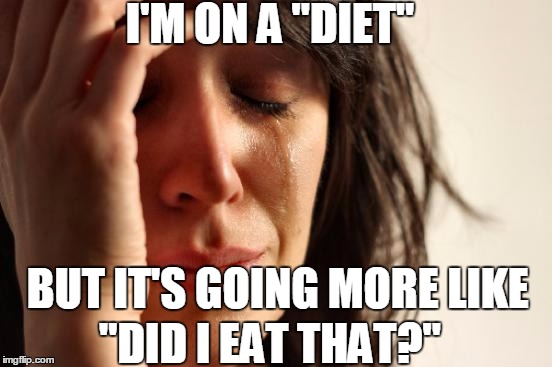 It's Those Dang Double Stuffed Oreos  | I'M ON A "DIET"; BUT IT'S GOING MORE LIKE; "DID I EAT THAT?" | image tagged in memes,first world problems,diet,weight loss,oreo cookies,i love oreo cookies | made w/ Imgflip meme maker