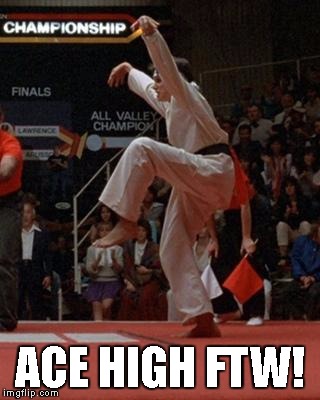 karate kid | ACE HIGH FTW! | image tagged in karate kid | made w/ Imgflip meme maker