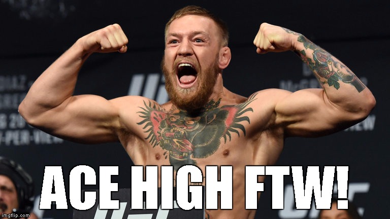 conor mcgregor 11 | ACE HIGH FTW! | image tagged in conor mcgregor 11 | made w/ Imgflip meme maker