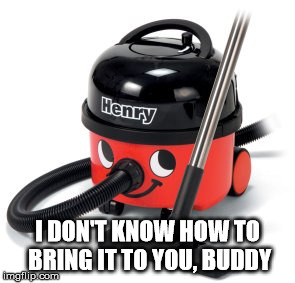I DON'T KNOW HOW TO BRING IT TO YOU, BUDDY | made w/ Imgflip meme maker